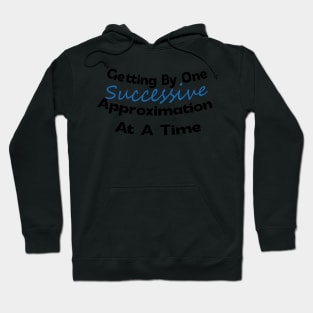 Getting by One Successive Approximation at a time Design Hoodie